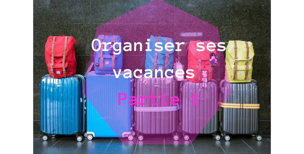 Organiser ses vacances Partie 1 organiser ses vacances