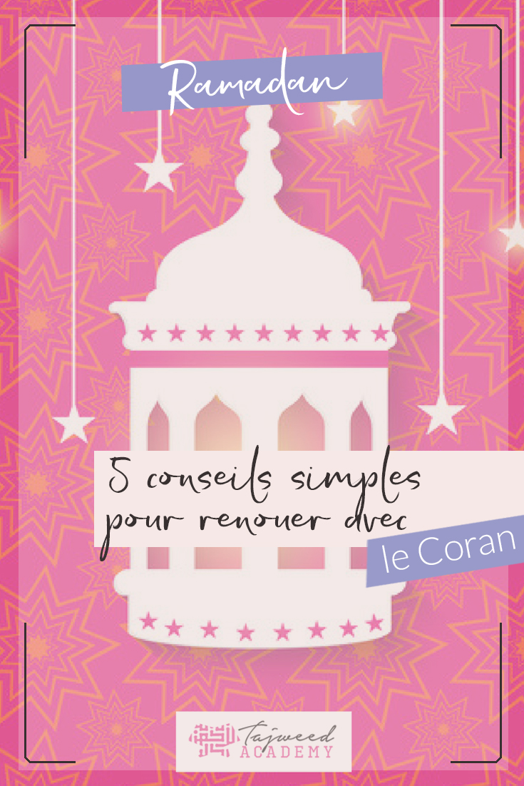 5 conseils simples pour renouer avec le Coran et ne plus jamais l’abandonner